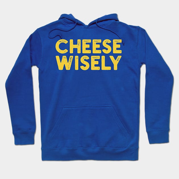 Cheese Wisely Hoodie by Shirts That Bangs